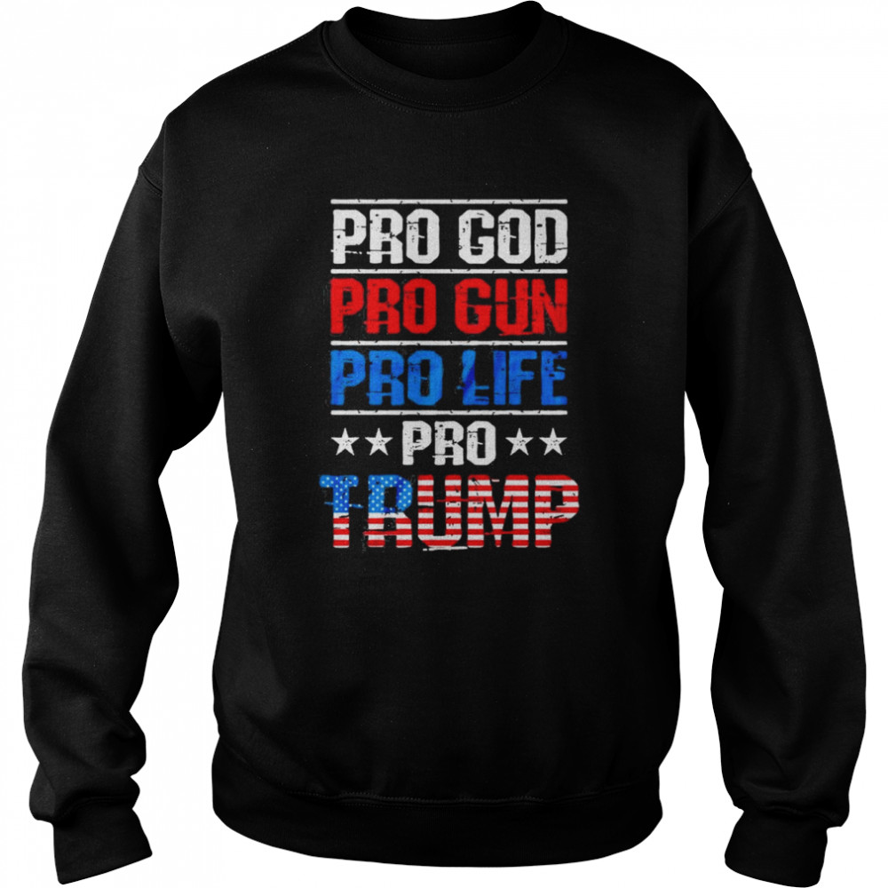 Pro God Pro Gun Pro Life Pro Trump Vote Trump 2024 America Shirt Unisex Sweatshirt