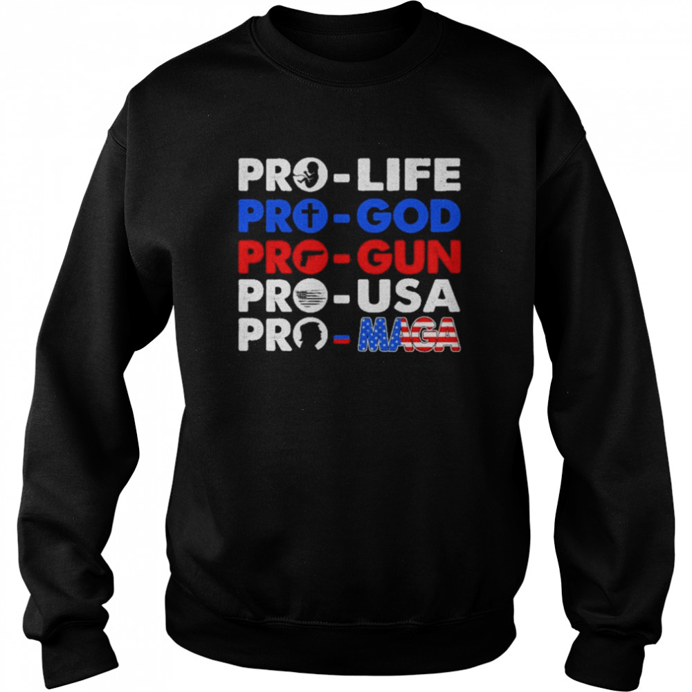 Pro Life Pro God Pro Gun pro USA Pro Maga Shirt Unisex Sweatshirt