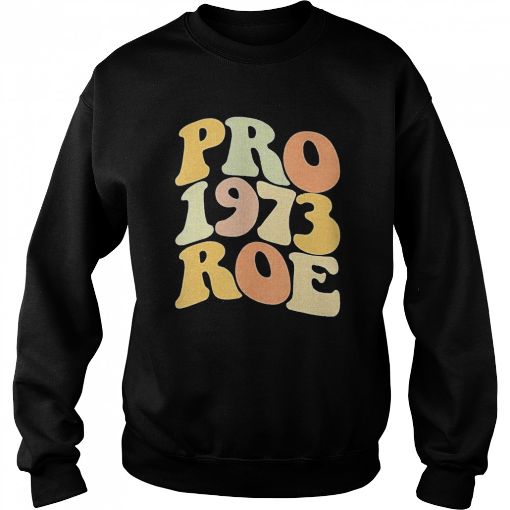 Pro Roe 1973 Shirt Unisex Sweatshirt