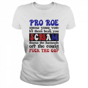 Pro Roe Know Your Vote Let Them Hear You Scream Shirt Classic Women's T-shirt