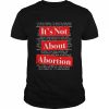 Pro Women’s Rights Choice It’s Not About Abortion Shirt Classic Men's T-shirt