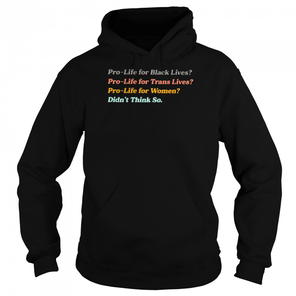 Pro-life for women didn’t think so  Unisex Hoodie