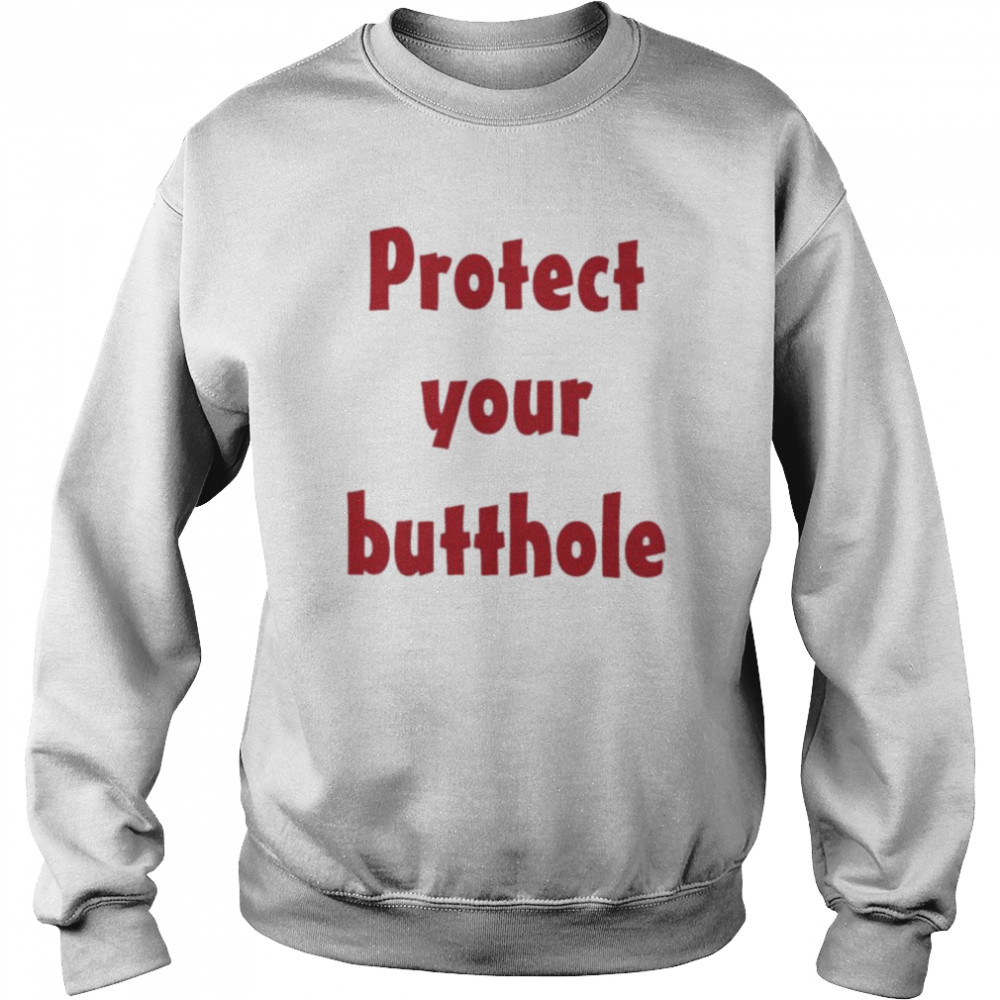 Protect Your Butthole  Unisex Sweatshirt