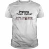 Protons Have Mass I Didn’t Even Know They Were Catholic T-Shirt Classic Men's T-shirt