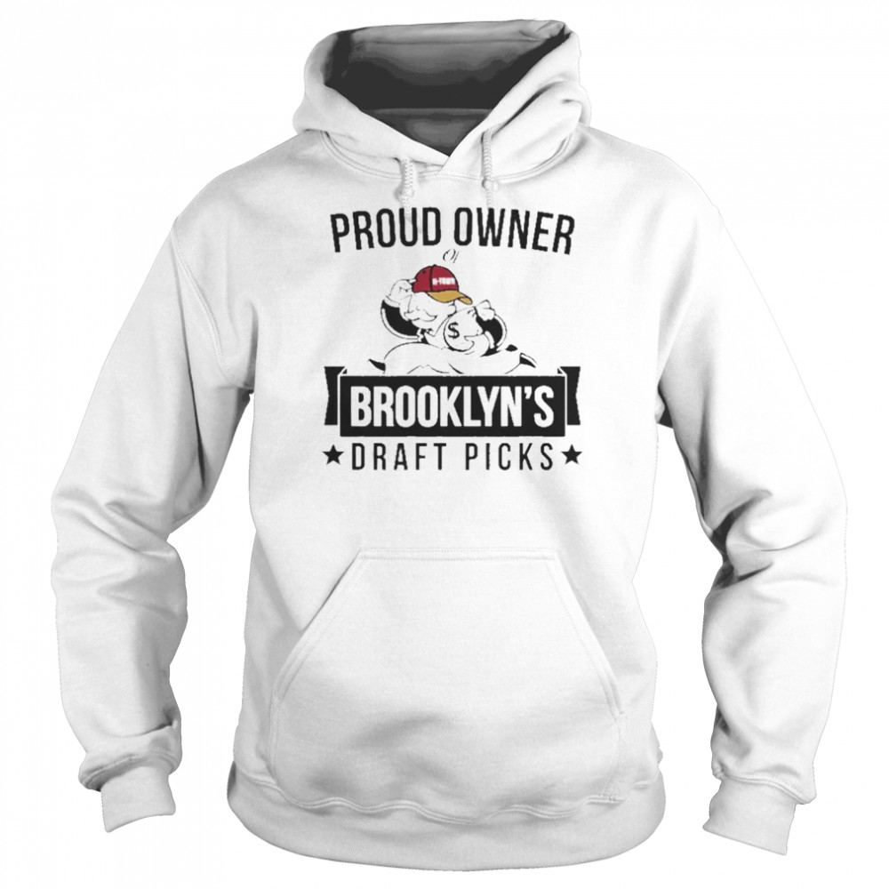 Proud Owner Of Brooklyn’s Draft Picks Shirt Unisex Hoodie