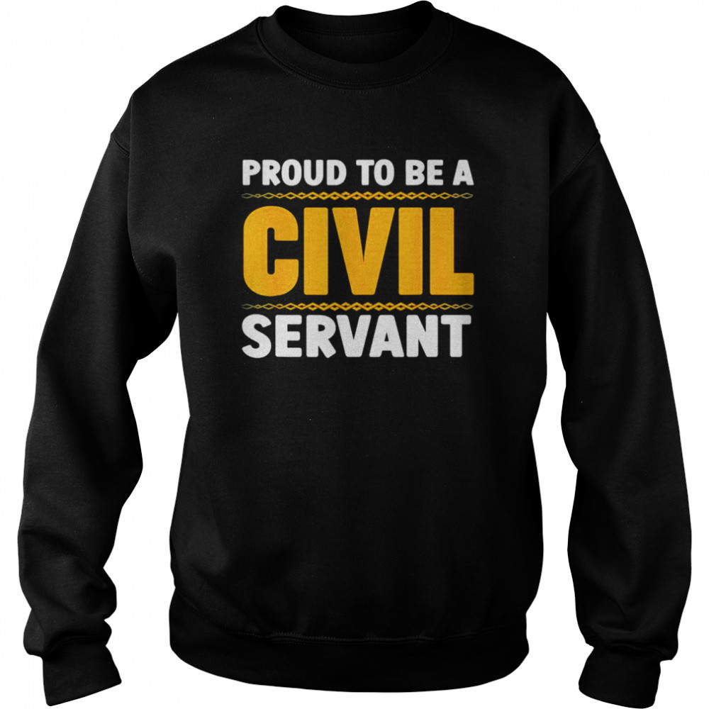 Proud To Be A Civil Servant T-Shirt Unisex Sweatshirt