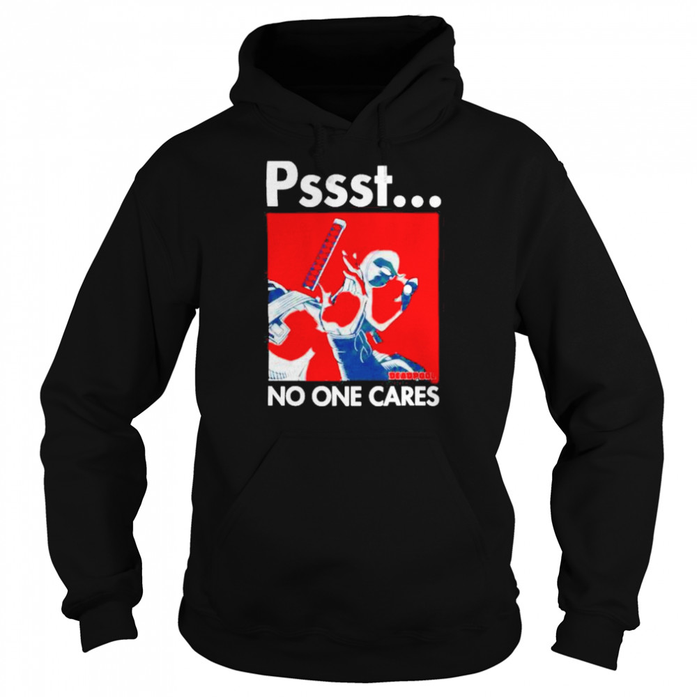 Pssst No One Cares Deadpool Shirt Unisex Hoodie