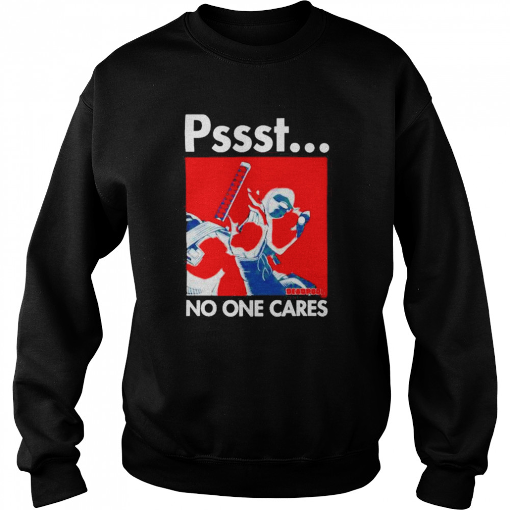 Pssst No One Cares Deadpool Shirt Unisex Sweatshirt