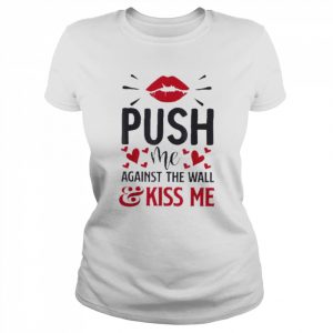 Push Me Against The Wall And Kiss Again Shirt Classic Women's T-shirt