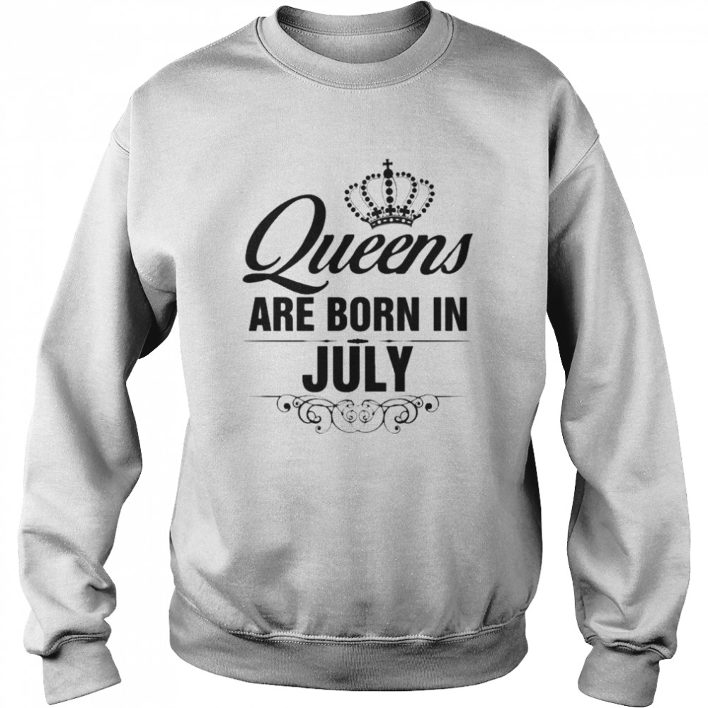 Queens Are Born In July Shirt Unisex Sweatshirt