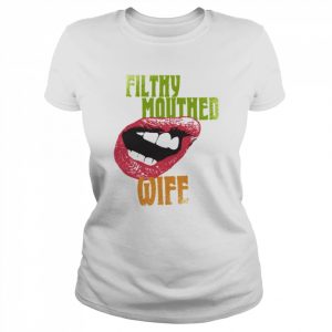 Quote Filthy Mouthed Wife Unisex Shirt Classic Women's T-shirt