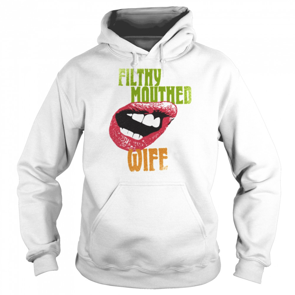 Quote Filthy Mouthed Wife Unisex Shirt Unisex Hoodie