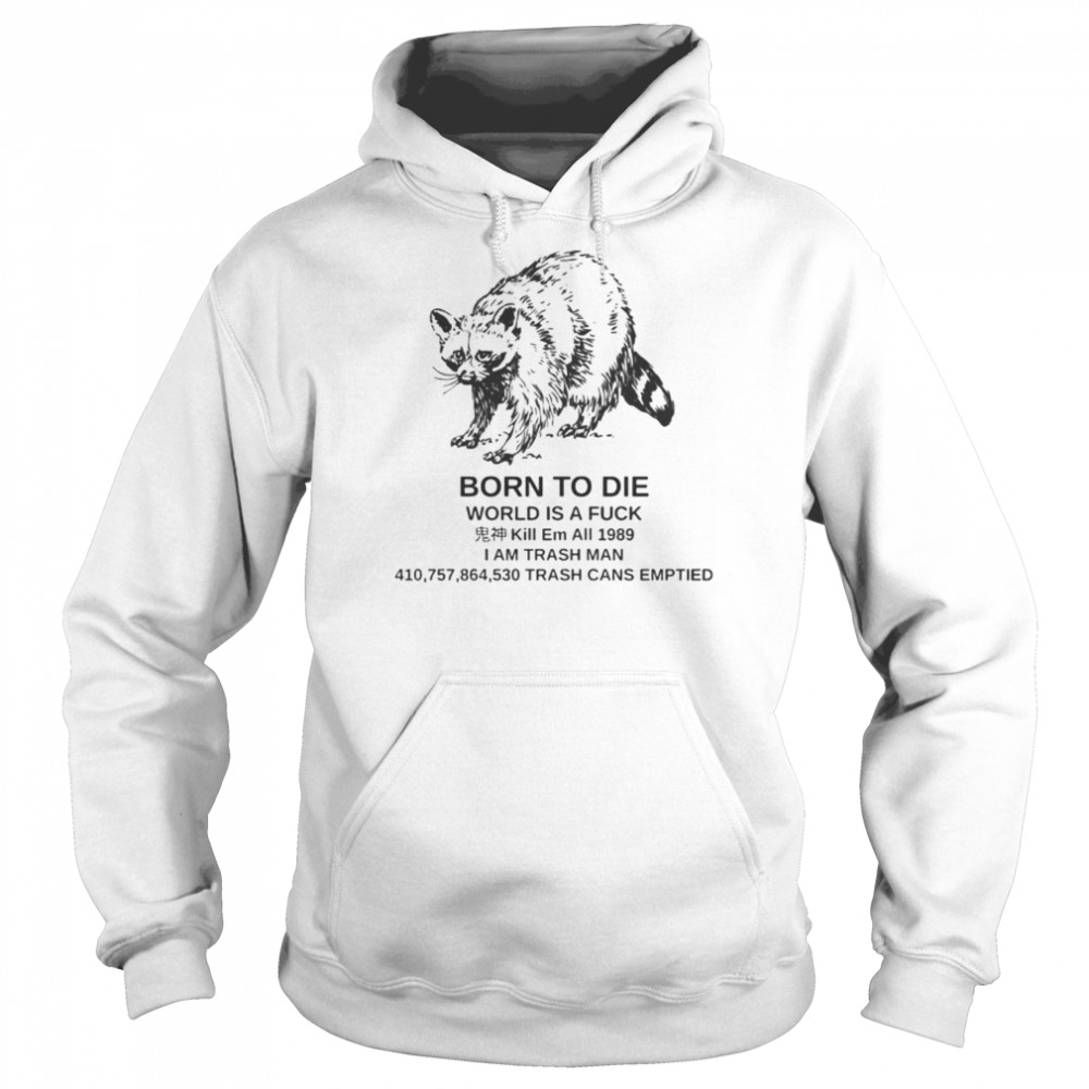 Raccoon born to die world is a fuck kill em  Unisex Hoodie