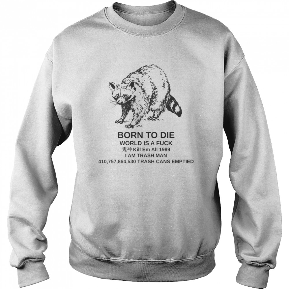 Raccoon born to die world is a fuck kill em  Unisex Sweatshirt