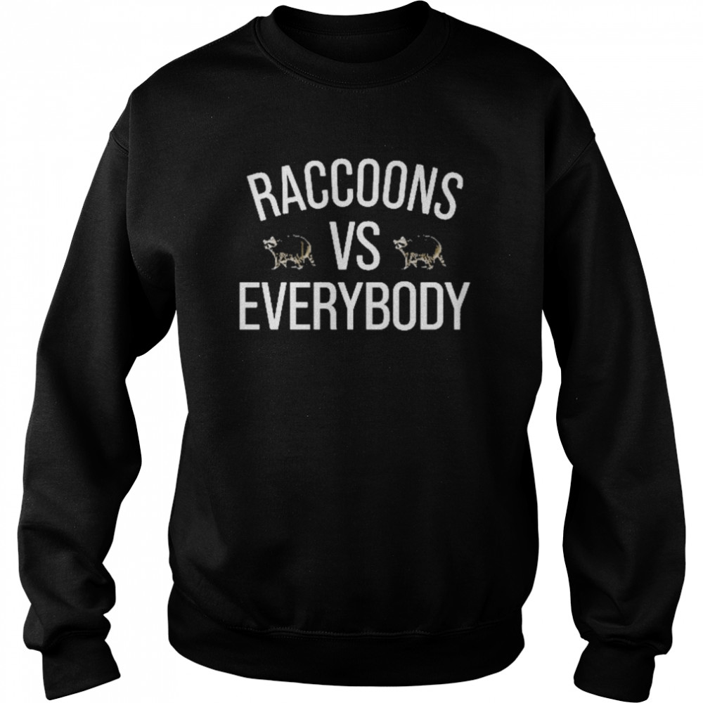 Raccoons Vs Everybody Shirt Unisex Sweatshirt