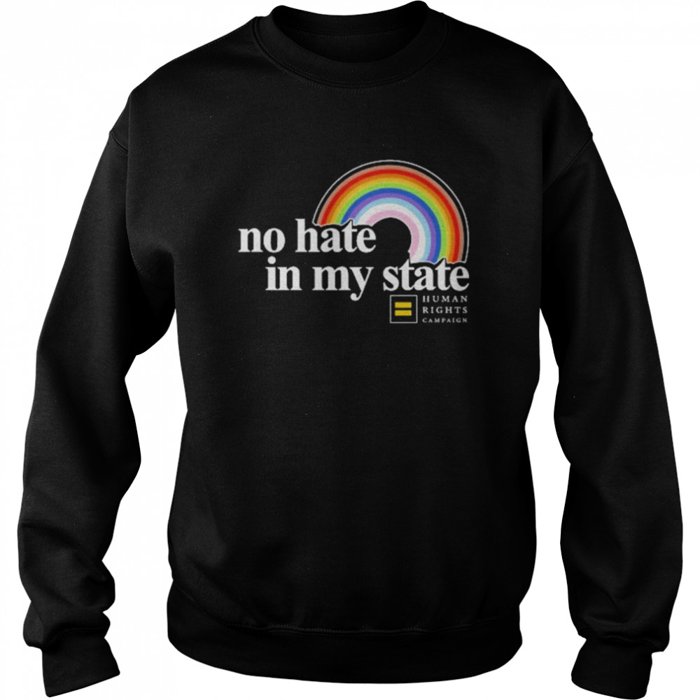 Rainbow No Hate In My State Human Rights Campaign Shirt Unisex Sweatshirt