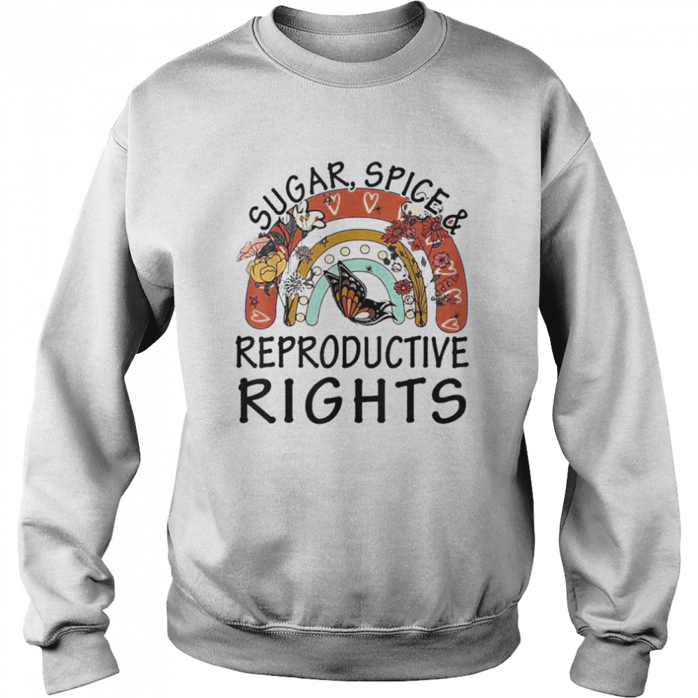 Rainbow Sugar Spice Reproductive Womens Rights Feminist Shirt Unisex Sweatshirt