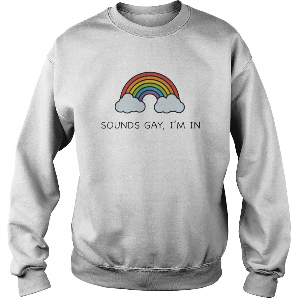 Rainbow sounds gay I’m in  Unisex Sweatshirt