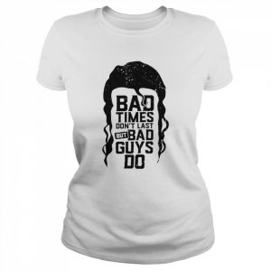 Ramon bad times don’t last but bad guys do  Classic Women's T-shirt