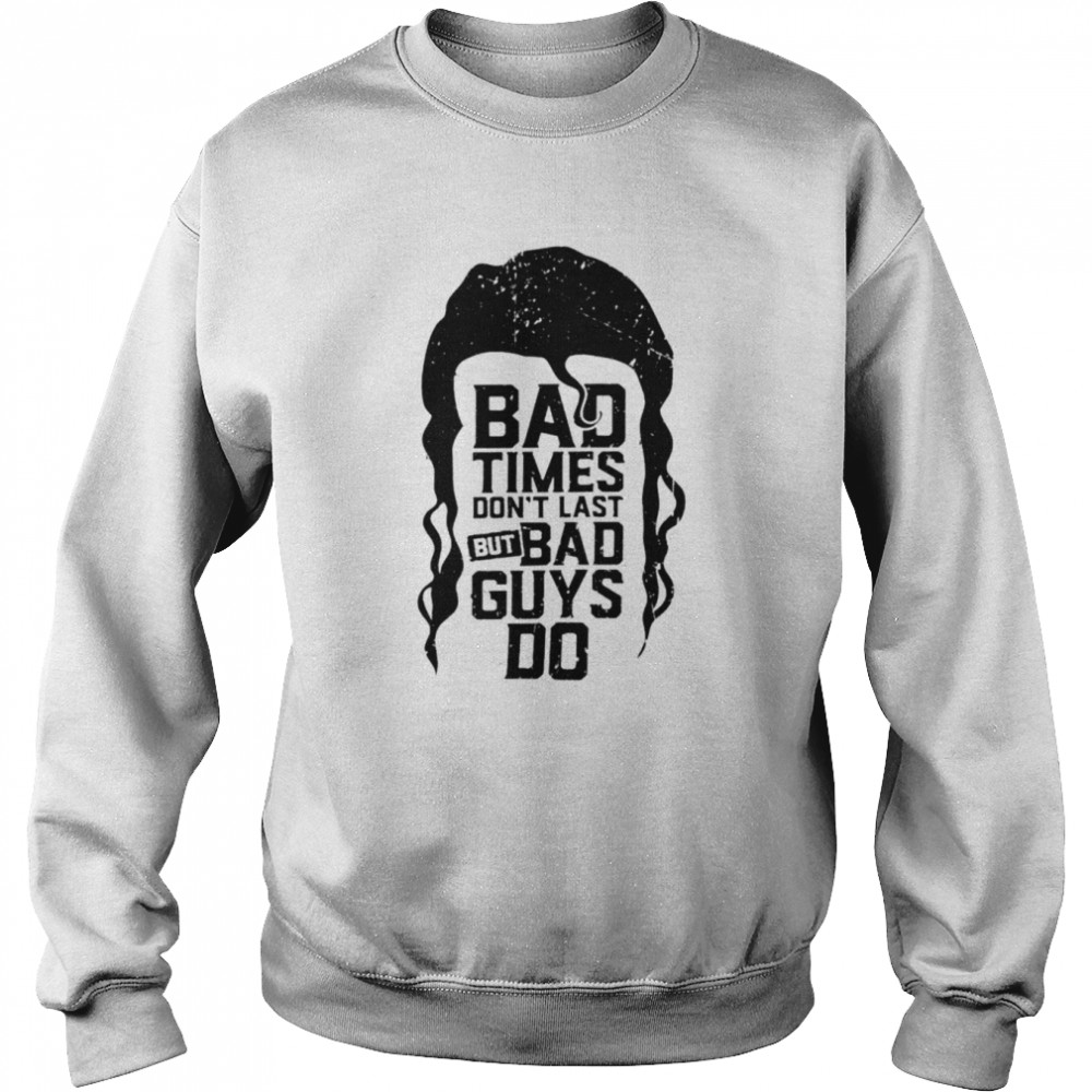 Ramon bad times don’t last but bad guys do  Unisex Sweatshirt