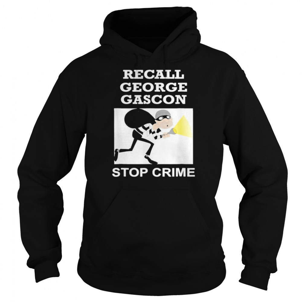 Recall George Gascon Stop Crime Shirt Unisex Hoodie