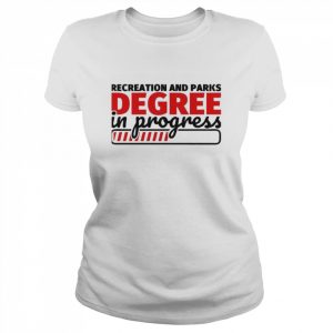 Recreation and parks degree in progress  Classic Women's T-shirt