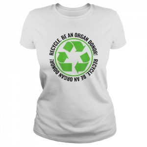 Recycle Become an Organ Donor Organ Donation Black and Green T-Shirt Classic Women's T-shirt