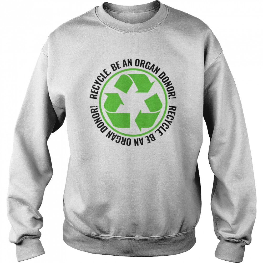 Recycle Become an Organ Donor Organ Donation Black and Green T-Shirt Unisex Sweatshirt