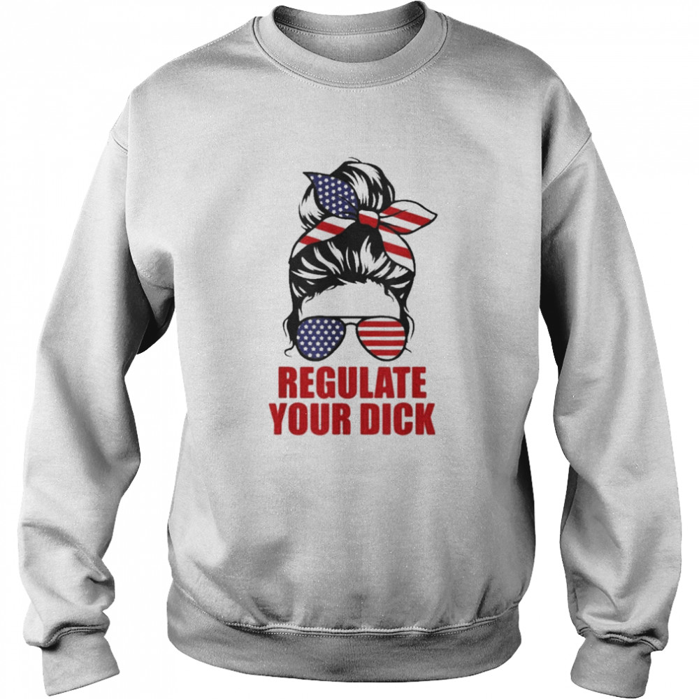 Regulate Your Dick Shirt Unisex Sweatshirt