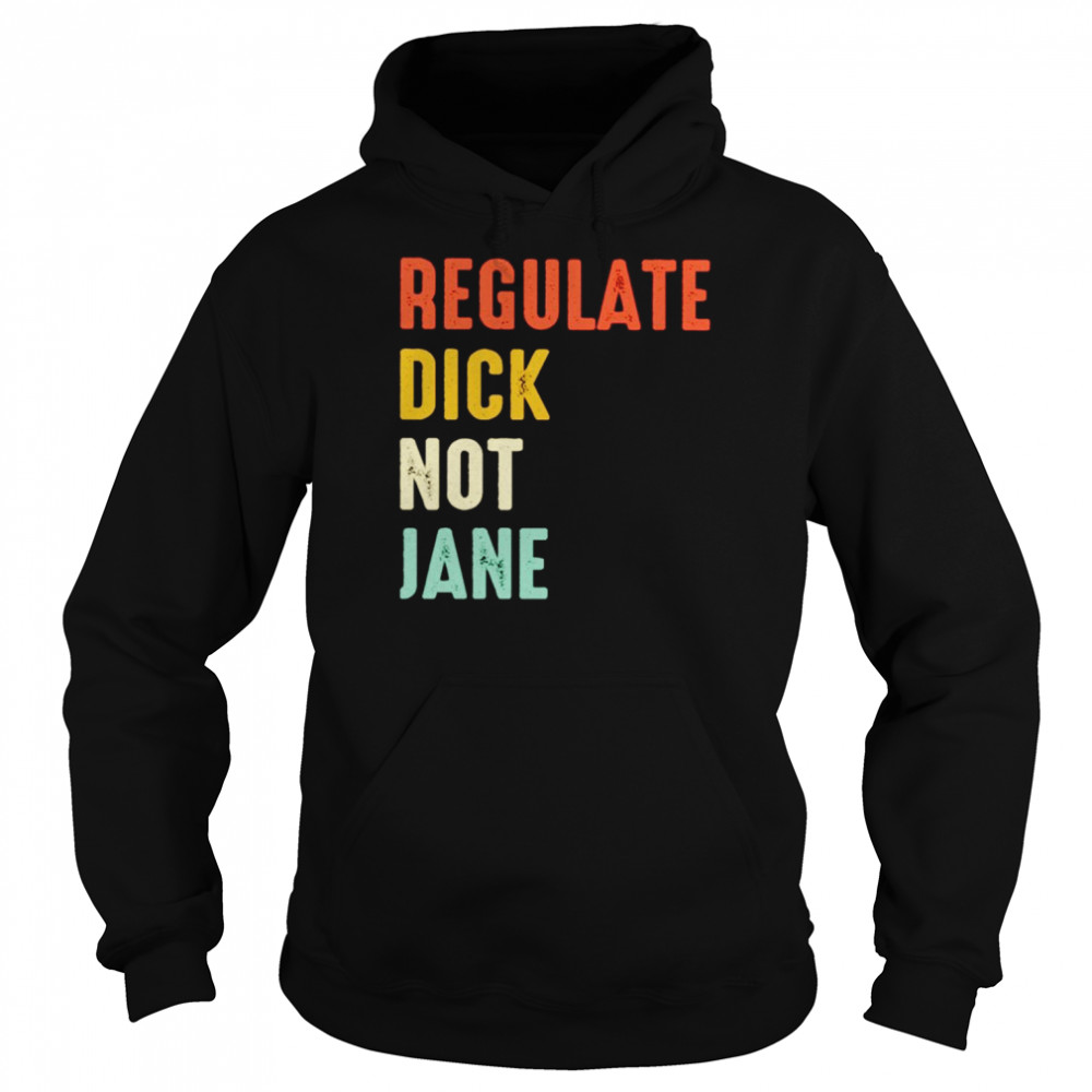 Regulate dick not jane T- Unisex Hoodie