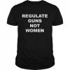 Regulate guns not women  Classic Men's T-shirt