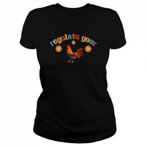 Regulate your rooster feminist women’s rights  Classic Women's T-shirt