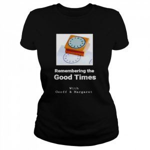 Remembering the good times with Geoff & Margaret  Classic Women's T-shirt