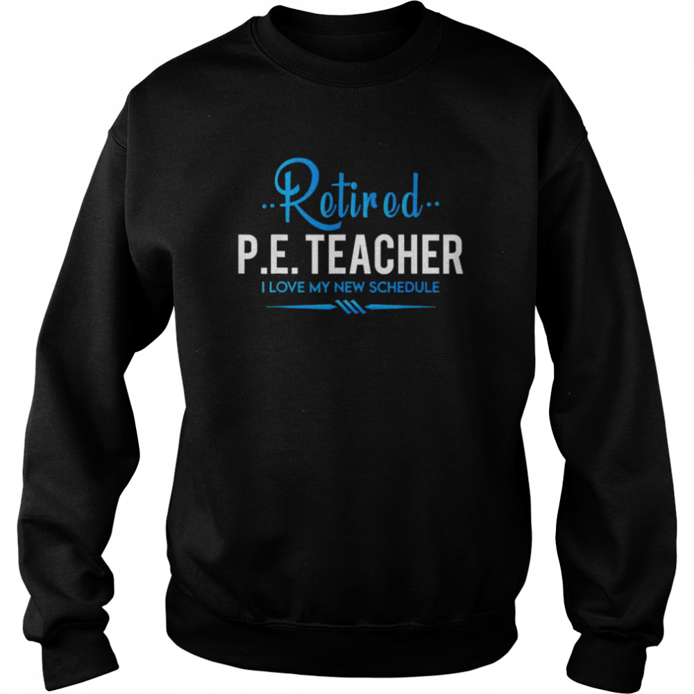 Retired Physical Education Teacher T-Shirt Unisex Sweatshirt