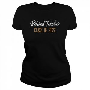 Retired Teacher Class Of 2022 Retirement Shirt Classic Women's T-shirt