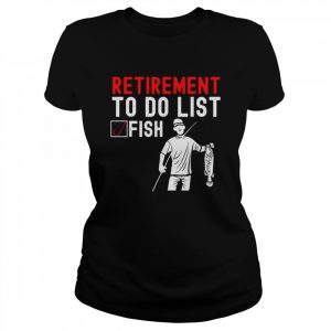 Retirement to do list fish  Classic Women's T-shirt