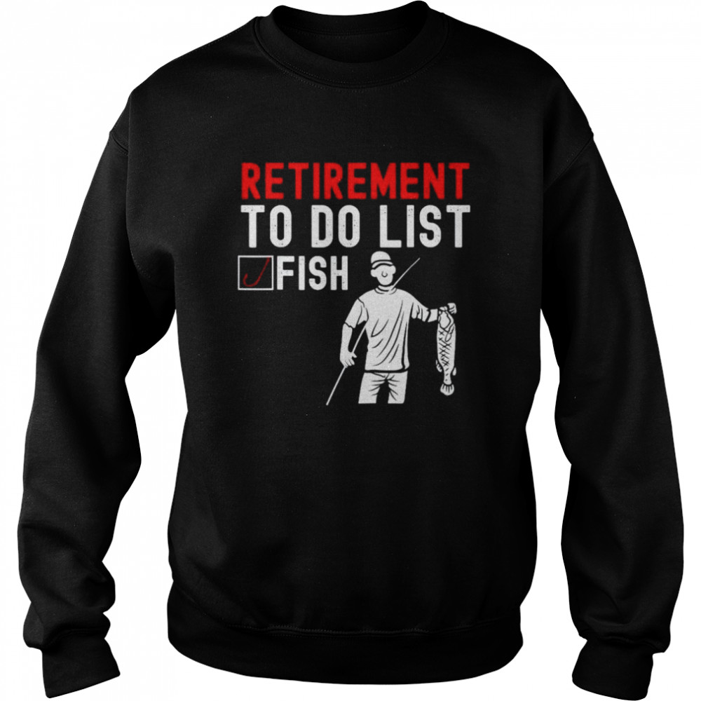 Retirement to do list fish  Unisex Sweatshirt