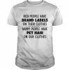 Rich people have brand labels on their clothes happy people have pet hair on our clothes  Classic Men's T-shirt