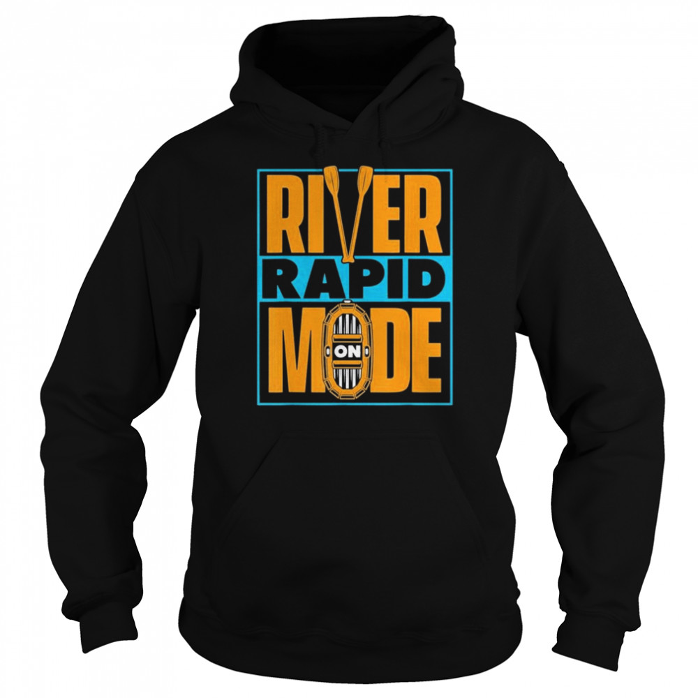 River Rapid Mode On – Thrill River Rafter Rafting Shirt Unisex Hoodie