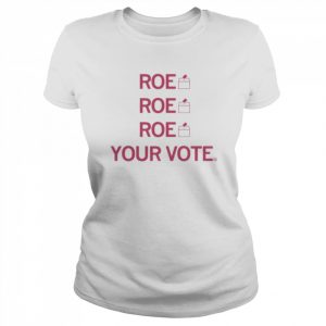 Roe Roe Roe Your Vote Shirt Classic Women's T-shirt