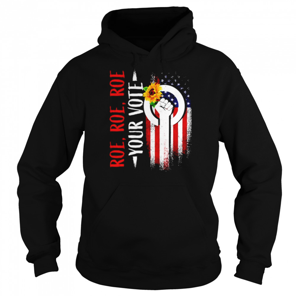 Roe Roe Roe Your Vote Strong America Flag  Unisex Hoodie