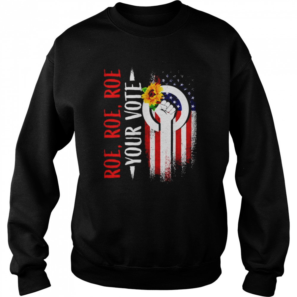 Roe Roe Roe Your Vote Strong America Flag  Unisex Sweatshirt