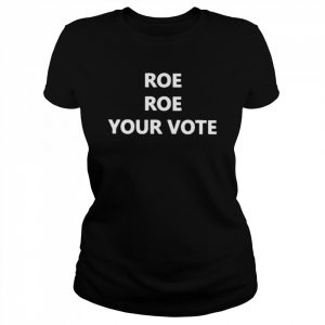 Roe Roe Roe your vote  Classic Women's T-shirt