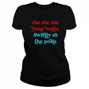 Roe your vote swiftly to the polls  Classic Women's T-shirt