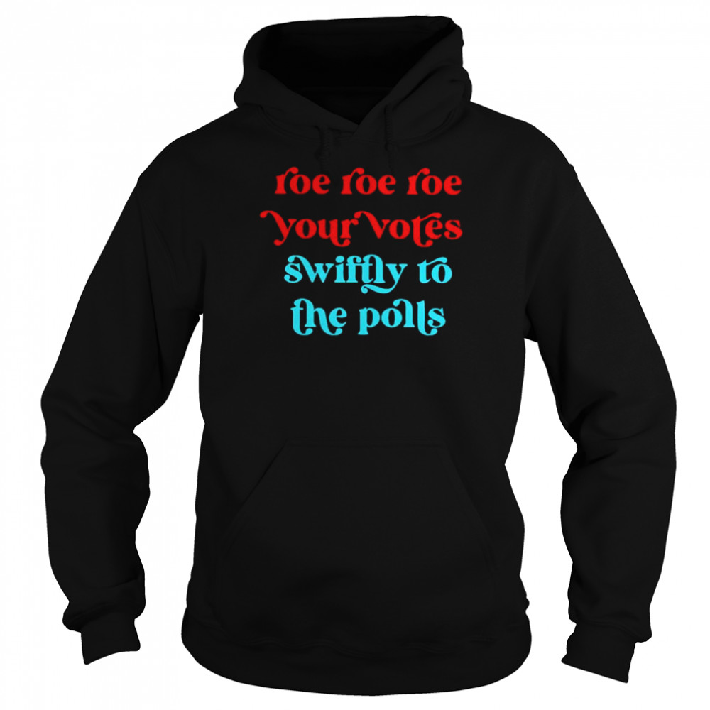 Roe your vote swiftly to the polls  Unisex Hoodie