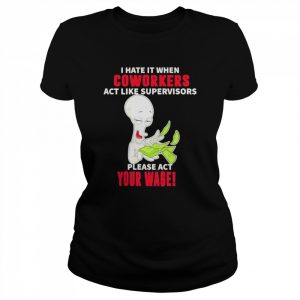 Roger character I hate it when Coworkers act like supervisors please act your wage  Classic Women's T-shirt