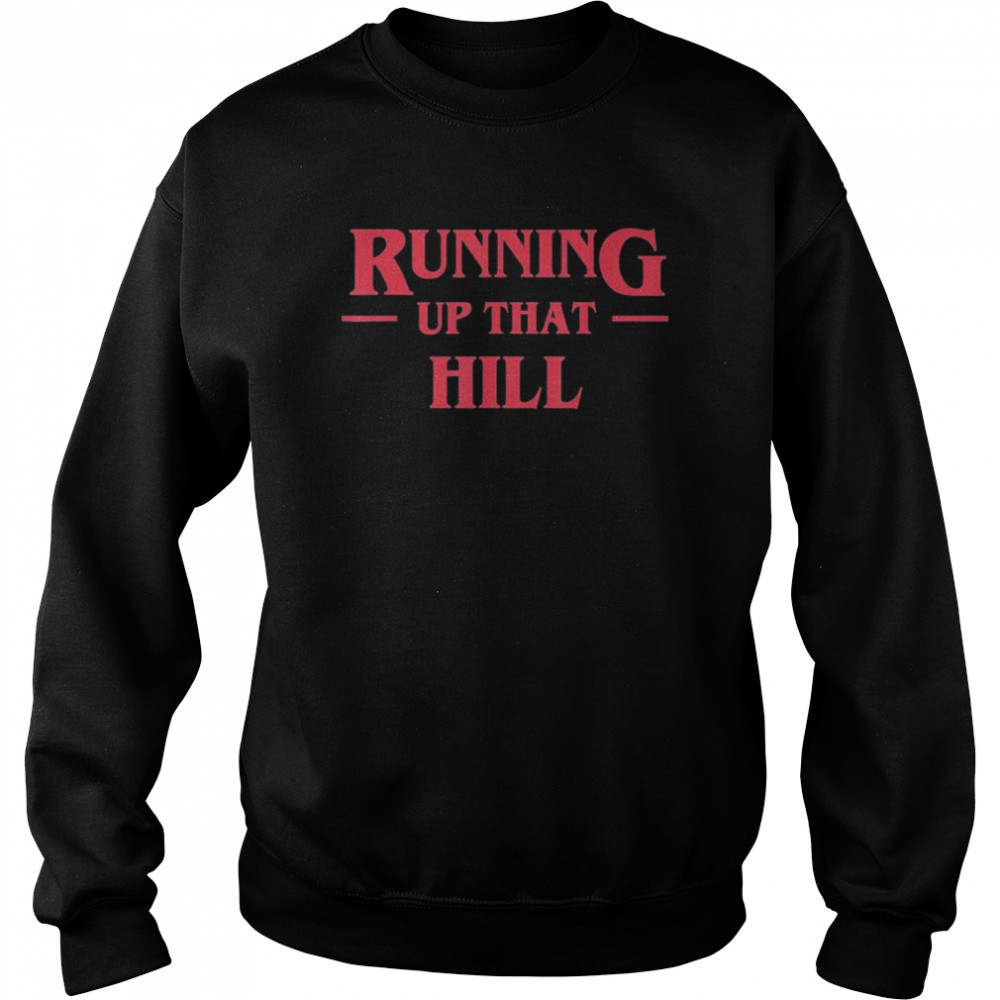 Running Up That Hill T-Shirt Unisex Sweatshirt