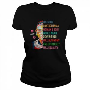 Ruth Bader Ginsburg the state controlling a woman’s body rbg retro  Classic Women's T-shirt