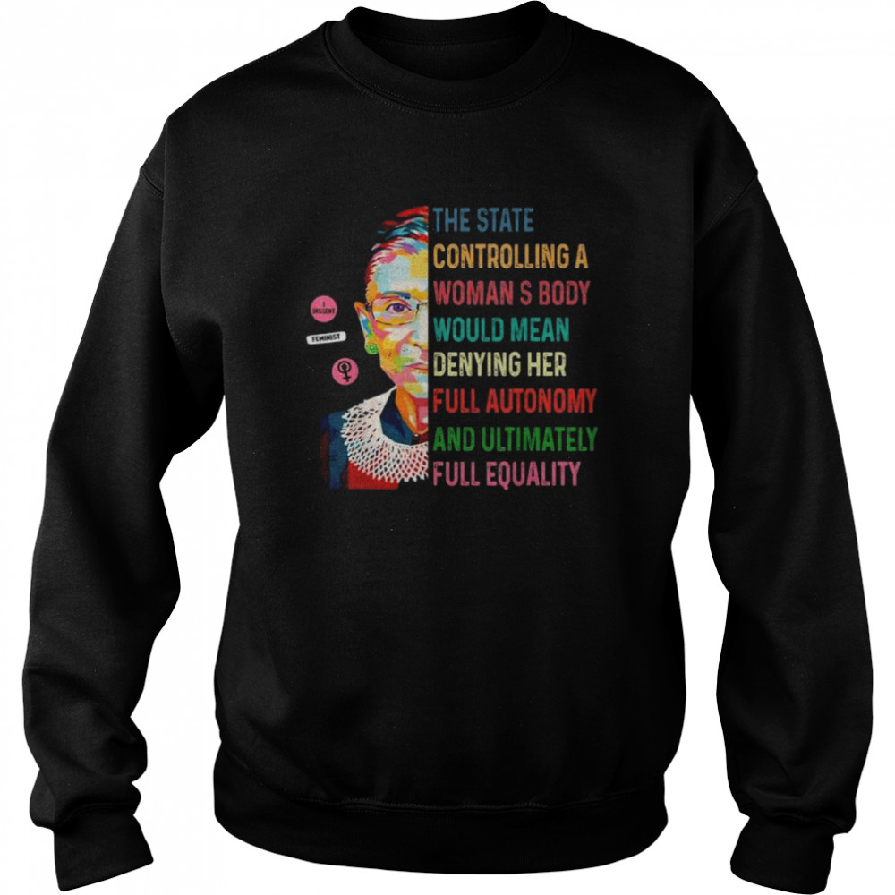 Ruth Bader Ginsburg the state controlling a woman’s body rbg retro  Unisex Sweatshirt