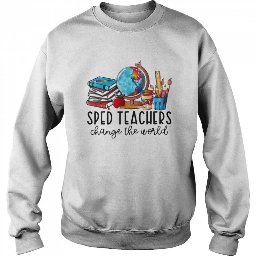 SPED Teacher Change The World Shirt Unisex Sweatshirt